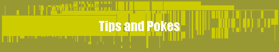  Tips and Pokes 